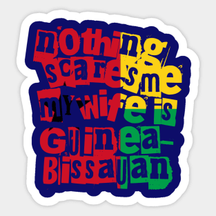 Funny Nothing Scares Me My Wife Is Guinea Bissauan Sticker